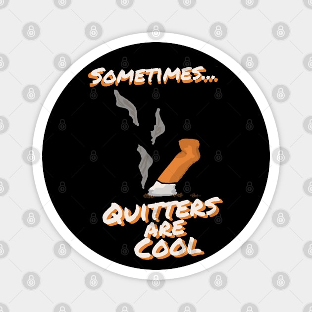 Sometimes Quitters Are Cool Magnet by DiamondsandPhoenixFire